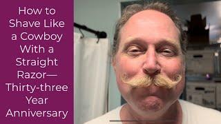 How to Shave With a Straight Razor Like a Cowboy--33rd Anniversary
