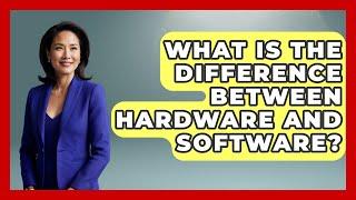 What Is the Difference Between Hardware and Software? | The Hardware Hub