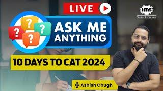 Ask me Anything | 10 Days to CAT 2024 | CAT Last Mile Preparation Strategy & Tips | Ashish Chugh