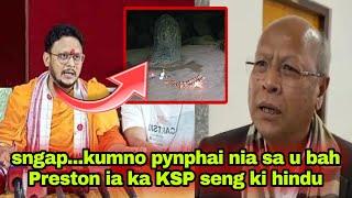 sngap...pynphainia bad jubab kylla sa u bah Preston tynsong ia ka KSP  halor ka krem mawjymbuin