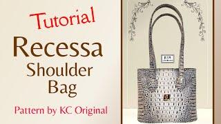 Full Tutorial: "Recessa Shoulder Bag" by KC Original