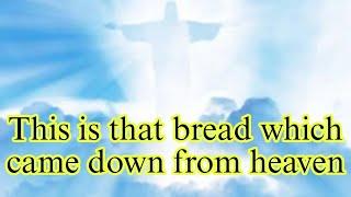 He that eateth of this bread shall live for ever. (JOHN 6:58)(EXODUS 16:15)