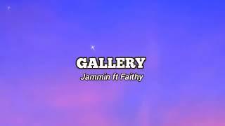 GALLERY (Lyrics) Jammin ft Faithy