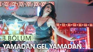 Yamadan Gel Yamadan - Dilber | İnci Taneleri (3. Bölüm)