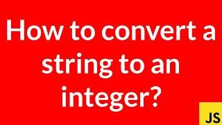 How to convert a string to an integer? (JavaScript)