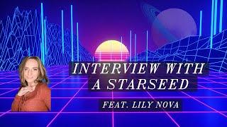  INTERVIEW WITH A STARSEED | FEAT. LILY NOVA - PART 1 