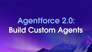 How To Build Custom Agents in Agentforce 2.0 | Salesforce