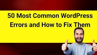 50 Most Common WordPress Errors and How to Fix Them