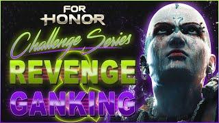 For Honor Challenge Series - Episode 6 - Revenge and Ganking