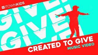 Created To Give | Music Video | ITOWN Kids