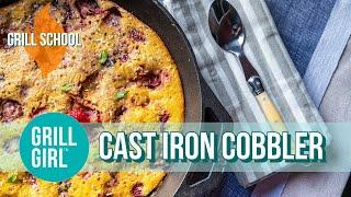 Cast Iron Cobbler on the Grill | Grill School | Grill Girl Robyn Lindars