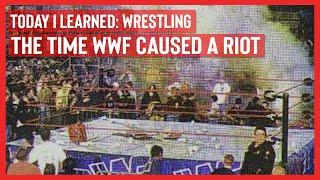 That Time WWF Caused A RIOT! | Today I Learned: Wrestling