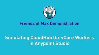 Simulating CloudHub 0.x vCore Workers in Anypoint Studio | Friends of Max Demonstration