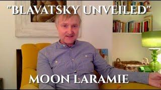 #THEOSOPHY "Blavatsky Unveiled" with Moon Laramie