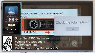 Sony NW A306 Walkman (EU Version) Volume Frustrations & my Workaround. Red Nemesis Dog Diaries #215