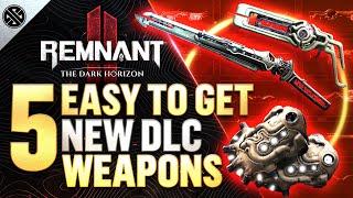 Remnant 2 - 5 INCREDIBLE New Weapons Easy To Get! | The Dark Horizon