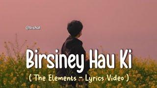 Birsiney Hau Ki - The Elements [ Lyrics Video ]