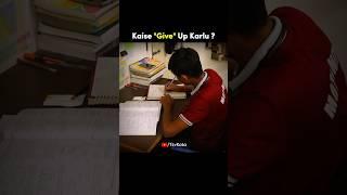 Mai Give Up Nahi Kar Sakta  JEE NEET Aspirants Motivation #studentlife #motivation