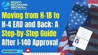 Moving from H-1B to H-4 EAD and Back: A Step-by-Step Guide After I-140 Approval