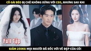 Cô gái BÉO bị chê không xứng với CEO, nhưng sau khi giảm 250kg mọi người đã sốc với vẻ đẹp của cô ấy