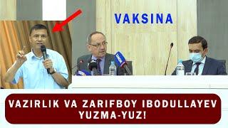 VAZIRLIK VA ZARIFBOY IBODULLAYEV YUZMA-YUZ!