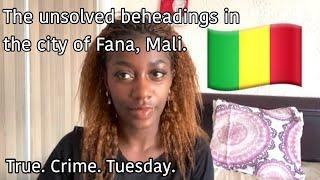 Mali’s unsolved beheadings. In the small peaceful city of Fana.