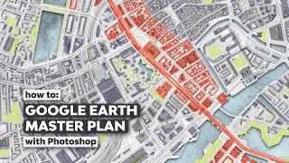 Master Plan with Google Earth and Photoshop + Animating in After Effects