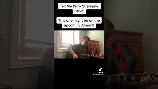 Tell Me Why(Acoustic)- Strangely Steve