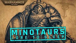 Lore To Sleep To | Warhammer 40k Lore | Minotaurs Space Marine Chapter