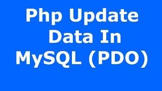 Php : How To Update Data In MySQL Database Using Php PDO [ with source code ]