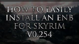 How to Install an ENB For Skyrim! v0.254+