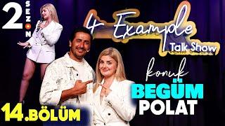 4 Example Talk Show 2. Sezon 14. Bölüm | Konuk: Begüm Polat