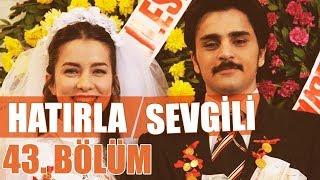 Hatırla Sevgili 43. Bölüm