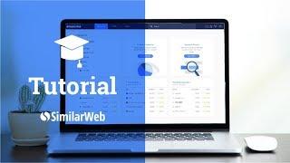 Tutorial - Using SimilarWeb Pro to Make Better Decisions
