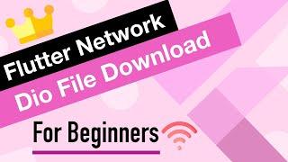 Flutter Network Tutorial for Beginners | Dio File Download