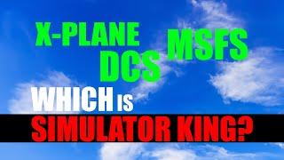 DCS | X-PLANE | MSFS | Which is most REAL??