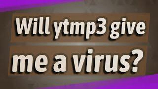 Will ytmp3 give me a virus?