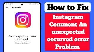 How to Fix Instagram comment an unexpected occurred error problem 2024