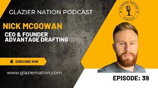 Glazier Nation Podcast #39 | Nick McGowan | Advantage Drafting