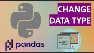 Python Pandas Tutorials: CHANGE column data type in Data Frame (Pandas)