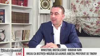 MINISTRUL DIGITALIZĂRII - BOGDAN IVAN: VREAU CA BISTRIȚA-NĂSĂUD...