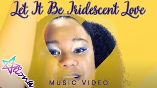 Let It Be Iridescent Love!  (Official Music Video) - Aliona