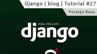 Django Tutorial #27 - Foreign Keys