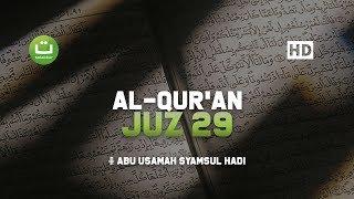 Juz 29 Murottal oleh Abu Usamah | Bacaan yang Membuat Hati Tenang | Tadabbur Daily