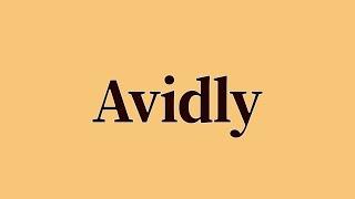 Avidly Meaning and Definition