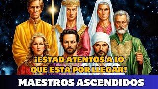 MAESTROS ASCENDIDOS: ¡ESTAD ATENTOS A LO QUE ESTÁ POR LLEGAR!