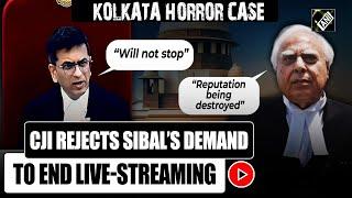 CJI DY Chandrachud rejects Kapil Sibal's demands to end Live-streaming of Kolkata rape-murder case