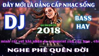 Nhạc Sống DJ 2018 || Những Bản Việt Mix Không Lời Bass Cực Phê