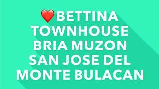 ️BETTINA TOWNHOUSE-BRIA MUZON SAN JOSE DEL MONTE BULACAN