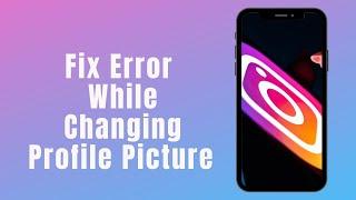 Fix Instagram Error While Changing Profile Picture 2021